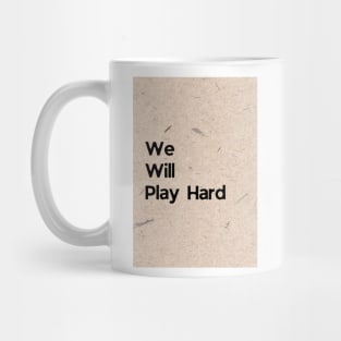 We Will Play Hard Mug